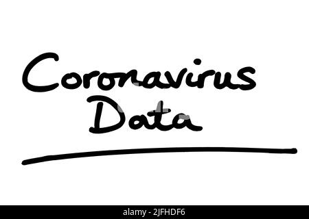 Coronavirus Data, handwritten on a white background. Stock Photo
