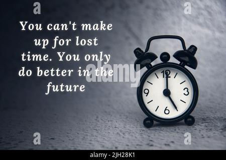 Life inspirational quote - You cannot make up for lost time. You only do better in the future. Motivational concept Stock Photo