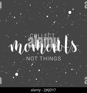 Vector Illustration. Handwritten Lettering of Collect Moments Not Things. Motivational inspirational quote. Objects Isolated. Stock Vector