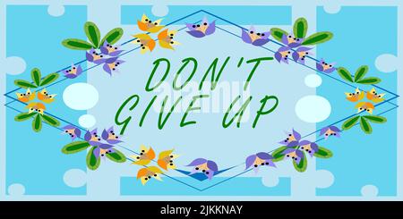 Hand writing sign Don T Give Up. Business showcase Keep trying until you succeed follow your dreams goals Frame With Leaves And Flowers Around And Stock Photo