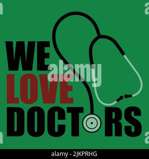 A vector illustration banner design with text that says 'we love doctors'  alongside a doctor's stethoscope . Doctors appreciation concept Stock Vector