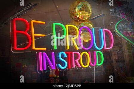 Be Proud In Stroud, LGBTQ support in Stroud town centre, Gloucestershire, England, UK - neon sign Stock Photo