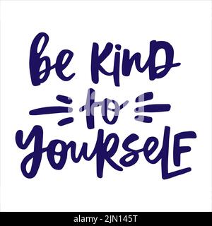 Be kind to yourself - handwritten quote. Modern calligraphy illustration for posters, cards, etc. Stock Vector