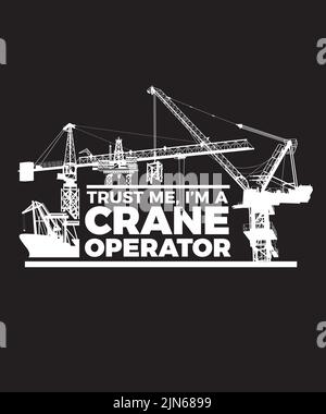 Trust me, I am a crane operator. Graphics for a poster, T-shirt or mug for a crane operator. Stock Vector