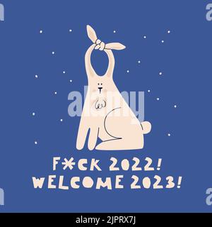 Design for funny New Year's card. Rabbit with tied up ears. Lettering F*ck 2022! Welcome 2023! Cute vector hand drawing illustration for new year or Stock Vector