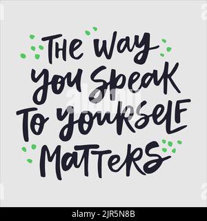 The way you speak to yourself matters - handwritten quote. Modern calligraphy illustration for posters, cards, etc. Stock Vector