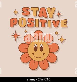 Stay positive slogan with cute flower in retro 70s style. Groovy phrase for t shirts, stickers. Vector illustration. Stock Vector