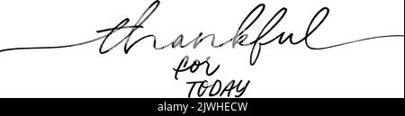 Thankful for today hand drawn vector calligraphy. Stock Vector