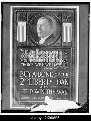 Liberty Loan poster, between 1914 and 1918. First World War poster with portrait of US President Woodrow Wilson: '&quot;The time has come to conquer or submit. For us there is but one choice. We have made it&quot;. Buy a Bond of the 2nd Liberty Loan and Help Win the War; a Liberty Bond is a United States Government Bond'. Stock Photo