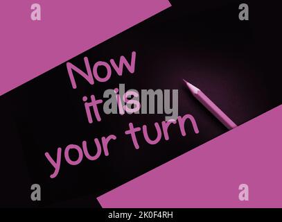 Now it is your turn words and yellow pencil on black background. Business Career concept Stock Photo