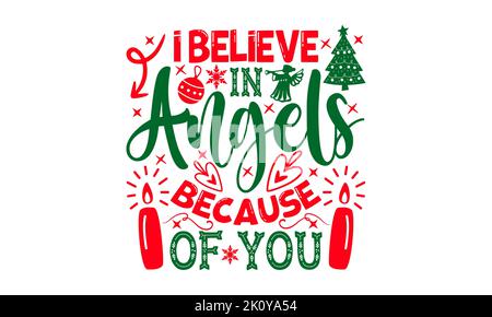 I Believe In Angels Because Of You - Christmas T-shirt Design, Handmade calligraphy vector illustration, Calligraphy graphic design, EPS, SVG Files fo Stock Photo