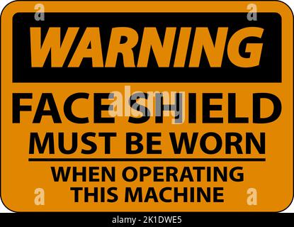 Warning Face Shield Must Be Worn Sign On White Background Stock Vector