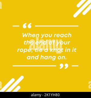 When you reach the end of your rope tie a knot in it and hang on. Motivational Quote poster Stock Photo