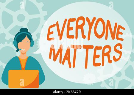 Conceptual display Everyone Matters. Word Written on all the showing have right to get dignity and respect Lady Call Center Illustration With Headphones Speech Bubble Conversation. Stock Photo