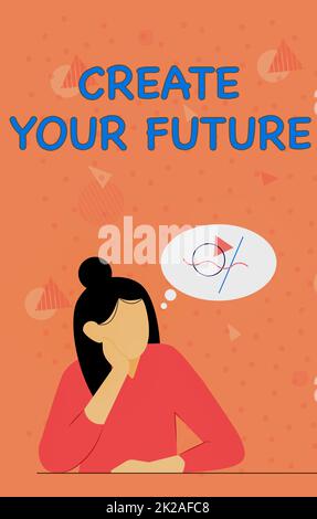 Sign displaying Create Your Future. Concept meaning Set Target and Career goals Plan ahead Reach out Illustration Of Lady Thinking Deeply Alone For New Amazing Tactical Ideas. Stock Photo