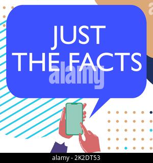 Text sign showing Just The Facts. Word Written on Give the evidences to find de truth of an event Information Mobile Drawing Sharing Positive Comments And Good Speech Bubble Stock Photo