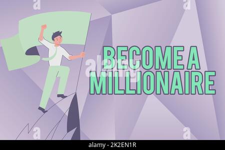 Sign displaying Become A Millionaire. Business approach To be a rich person with lots of money and property Man On A Mountain Drawing Proud Of His Climbing Success To The Clouds. Stock Photo