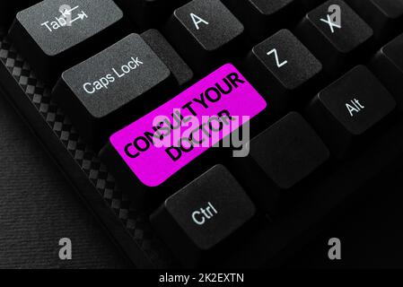 Text sign showing Consult Your Doctor. Word Written on ask information or advice from a medical professional Typing Character Background Story, Creating New Social Media Account Stock Photo