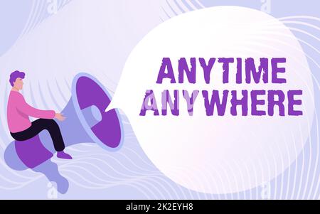 Text sign showing Anytime Anywhere. Business concept saying that you can do something at every place and moment Gentleman Drawing Riding Big Megaphone Showing Speech Bubble. Stock Photo