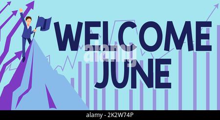 Writing displaying text Welcome June. Word for Calendar Sixth Month Second Quarter Thirty days Greetings Man Raising Hand To The Sky Standing On Top Hill Showing Success. Stock Photo