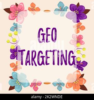 Handwriting text Geo Targeting. Business overview Digital Ads Views IP Address Adwords Campaigns Location Frame decorated with colorful flowers and foliage arranged harmoniously. Stock Photo