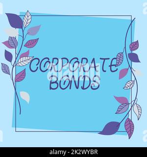 Hand writing sign Corporate Bonds. Business approach corporation to raise financing for variety of reasons Frame Decorated With Colorful Flowers And Foliage Arranged Harmoniously. Stock Photo