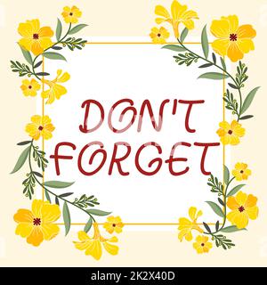 Text caption presenting Don T Forget. Business idea Know by Heart Think Back Fix in the Mind Refresh Memory Frame Decorated With Colorful Flowers And Foliage Arranged Harmoniously. Stock Photo