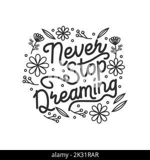 Typography text Never stop dreaming of writing with vintage hand drawn vector flowers leaves. Perfect for invitations, greeting cards, quotes, blogs, Stock Vector