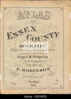 Atlas of Essex County New Jersey. From actual surveys and official Records by and under the supervision of Roger H. Pidgeon, Civil engineer. Published by E. Robinson, 82 & 84 Nassau St., New York. 1881. Cartographic. Atlases, Maps. 1881. Lionel Pincus and Princess Firyal Map Division. Essex County (N.J.), Real property , New Jersey , Essex County Stock Photo