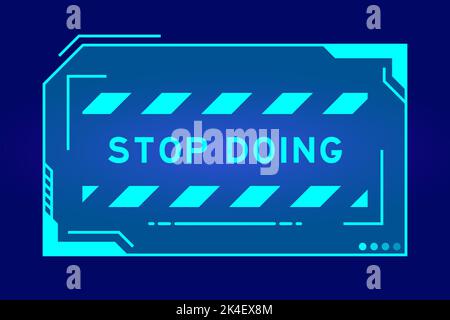 Futuristic hud banner that have word stop doing on user interface screen on blue background Stock Vector