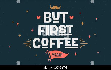 Coffee. Poster with hand drawn lettering But First Coffee. Hand drawn vintage drawing for coffee drink, beverage menu, cafe bar or cafe on dark chalkboard. Vector Illustration Stock Vector