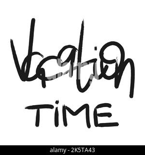 Vacation time urban street graffiti style. Handwritten inscription black ink quote on white background. Motivational lettering isolated vector Stock Vector