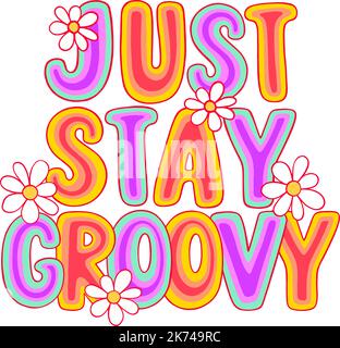 Just stay groovy. Vector illustration.  Daisy flower 70s retro plant. Slogan print for growing people, Inspirational hippie slogan typography Stock Vector