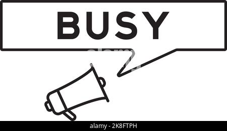 Megaphone icon with speech bubble in word busy on white background Stock Vector