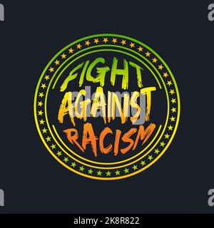 FIGHT AGAINST RACISM, lettering typography in badge style design artwork. Editable, resizable, EPS 10, vector illustration. Stock Vector