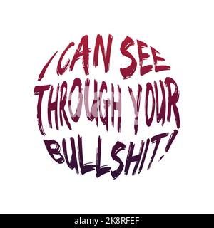 I CAN SEE THROUGH YOUR BULLSHIT!, lettering typography design artwork. Editable, resizable, EPS 10, vector illustration. Stock Vector