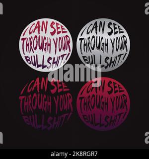 I CAN SEE THROUGH YOUR BULLSHIT!, lettering typography design artwork collection. Editable, resizable, EPS 10, vector illustration. Stock Vector