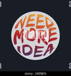 NEED MORE IDEA, lettering typography design artwork. Editable, resizable, EPS 10, vector illustration. Stock Vector