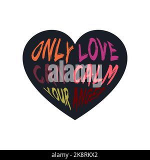ONLY LOVE CAN CALM YOUR ANGER, lettering typography design artwork. Editable, resizable, EPS 10, vector illustration. Stock Vector