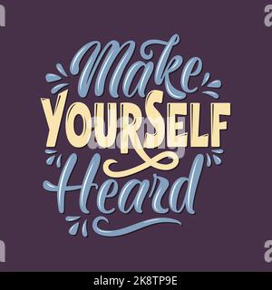 Make yourself heard vertical vector illustration - fancy font lettering  inspirational quote Stock Vector
