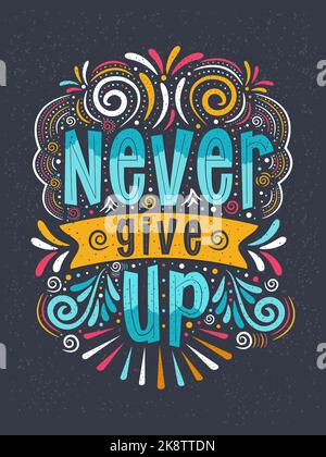 A vertical vector illustration with fancy font lettering. 'Never give up' inscription for invitation Stock Vector