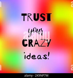 Trust your crazy ideas! Inspirational quote on blurred rainbow background. Positive saying. Motivational poster or card design Stock Vector