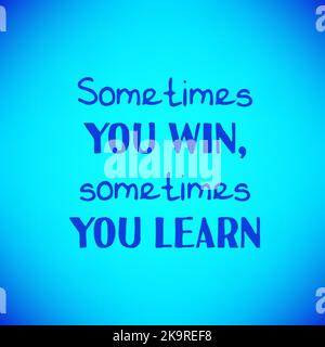Inspirational quote. Sometimes you win, sometimes you learn. Motivational poster. Text on blurred bright colorful background. Stock Vector