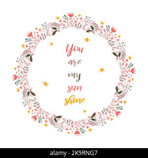 You are my sun shine. Inspirational quote text in wreath frame on white background. Colorul design element for stickers, stationery, clothes, t-shirts Stock Vector