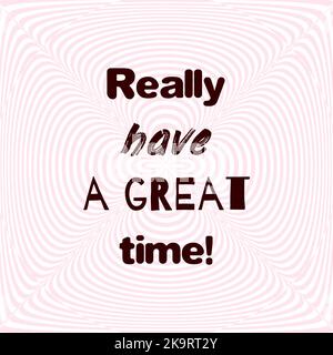 Really have a great time! Motivational poster with quote on optical illusion soft background Stock Vector