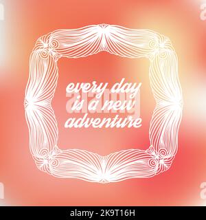 Every day is a new adventure. Inspirational quote on light blurred background with white frame. Stock Vector