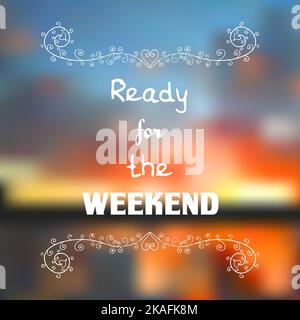 Ready for the weekend. Inspirational quote on colorful blurred background. Decorative card. Stock Vector