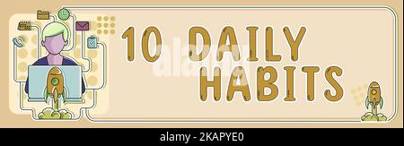 Text sign showing 10 Daily Habits. Word Written on Intelligence needed Smart thinking Support Assistance Illustration With Man Typing New Ideas On Lap Stock Photo