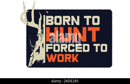 Born to hunt forced to work quotes for print t-shirt design. Stock Vector