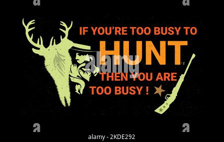 If you're too busy to hunt then you're too busy quotes for  print t shirt design. Stock Vector